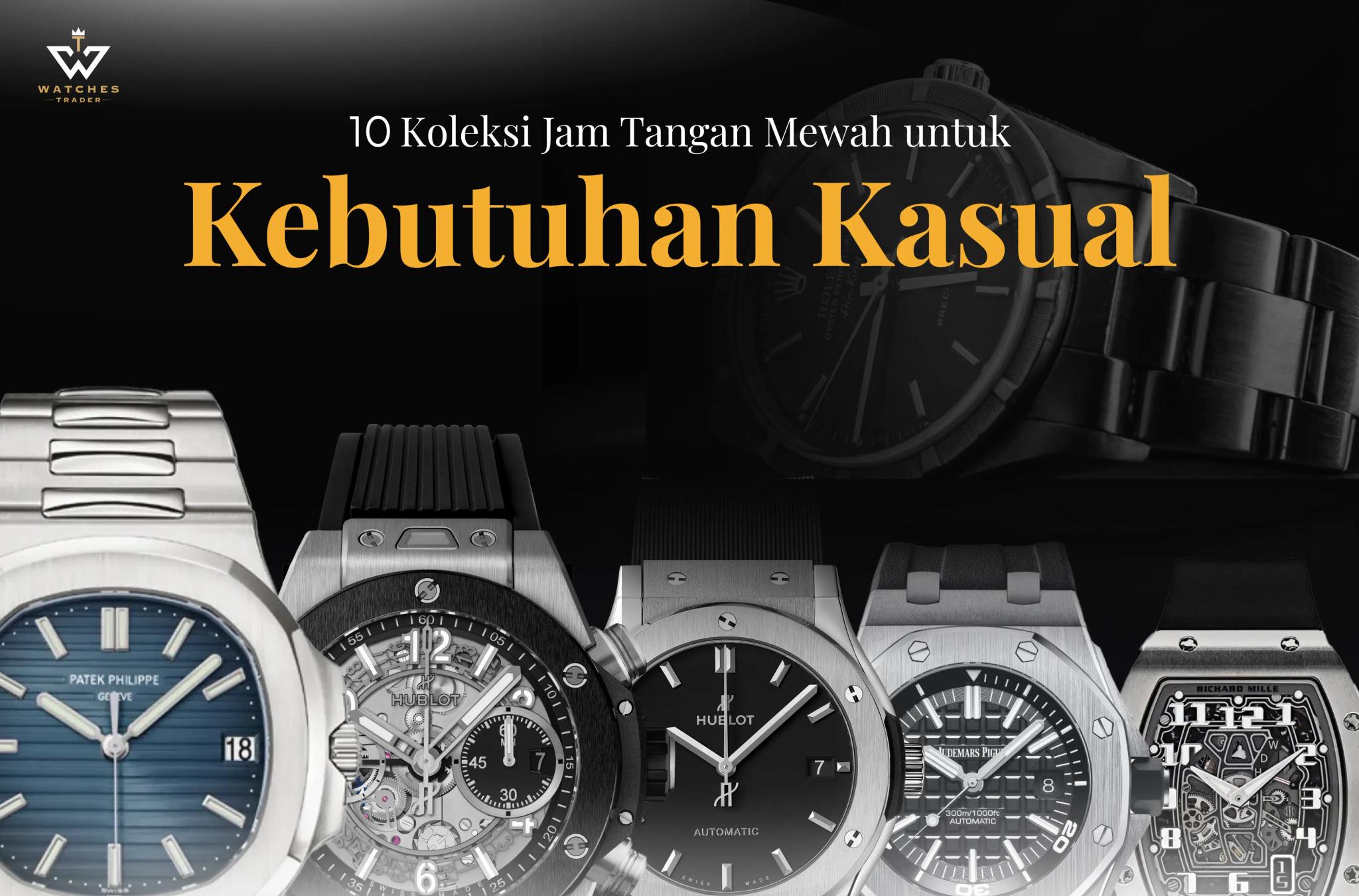10 Koleksi Jam Tangan Mewah untuk Kebutuhan Kasual