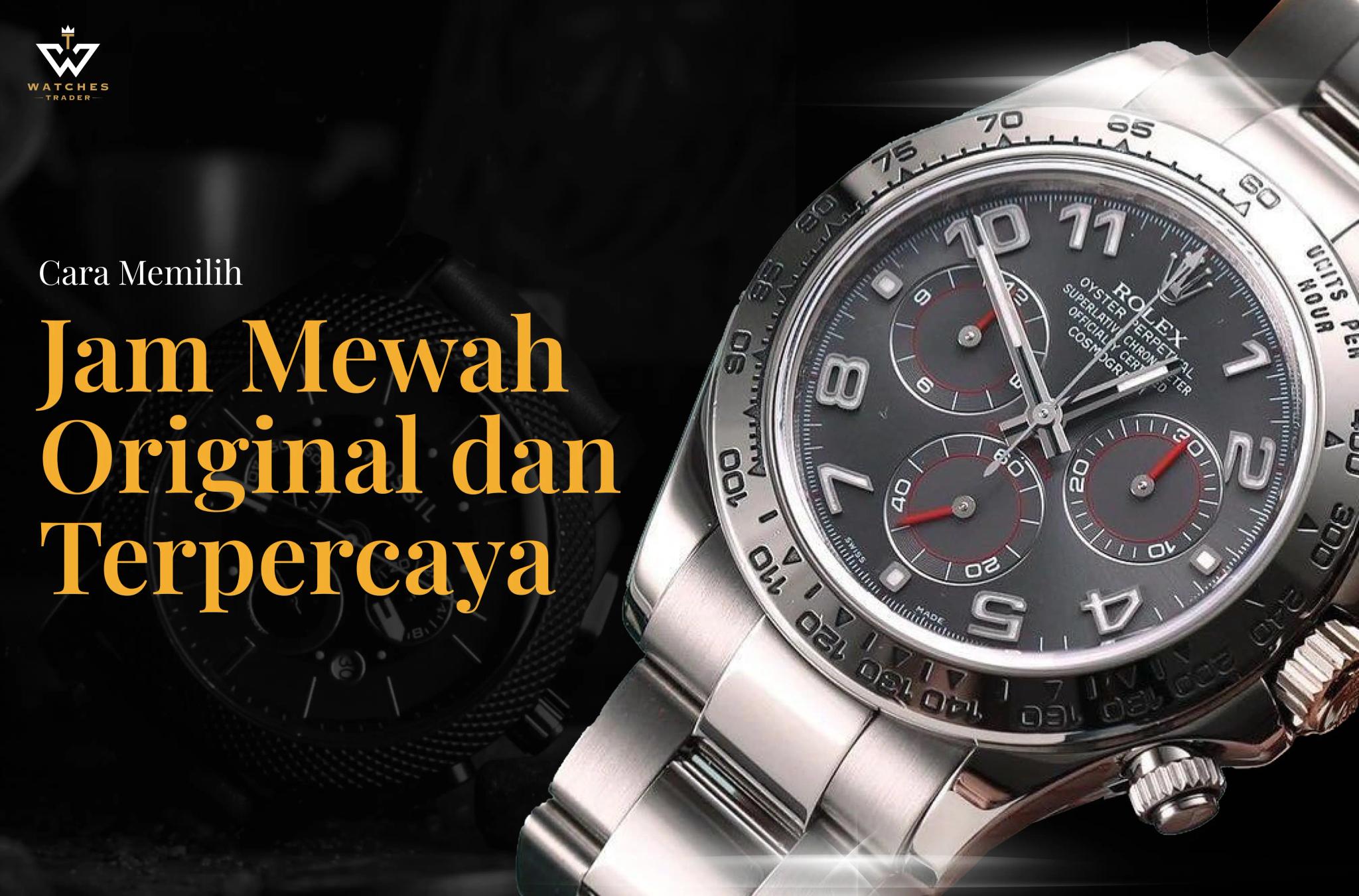 Cara Memilih Jam Mewah Original dan Terpercaya