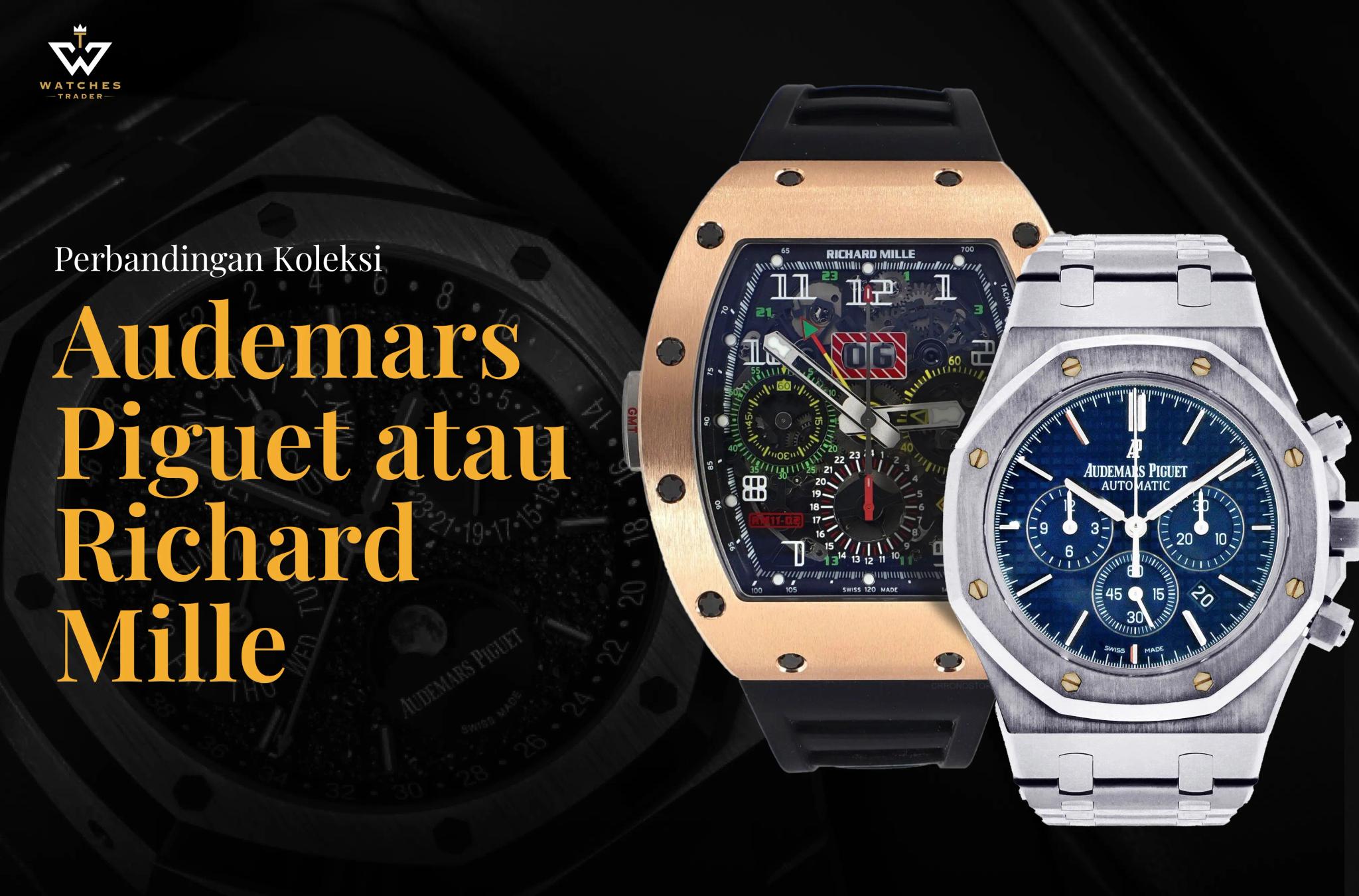 Perbandingan Koleksi Audemars Piguet atau Richard Mille