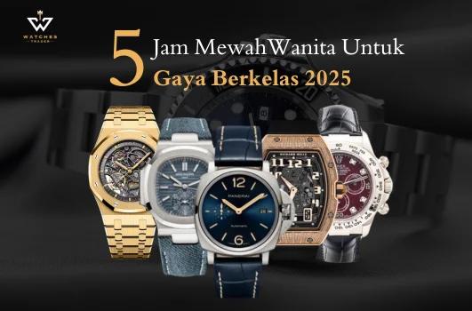 5 Jam Mewah Cocok untuk Wanita dengan Gaya Berkelas di 2025