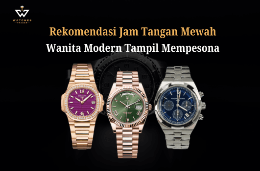 Rekomendasi Jam Tangan Mewah untuk Wanita Modern Untuk Tampil Mempesona