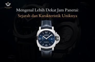 Mengenal Lebih Dekat Jam Panerai: Sejarah dan Karakteristik Uniknya