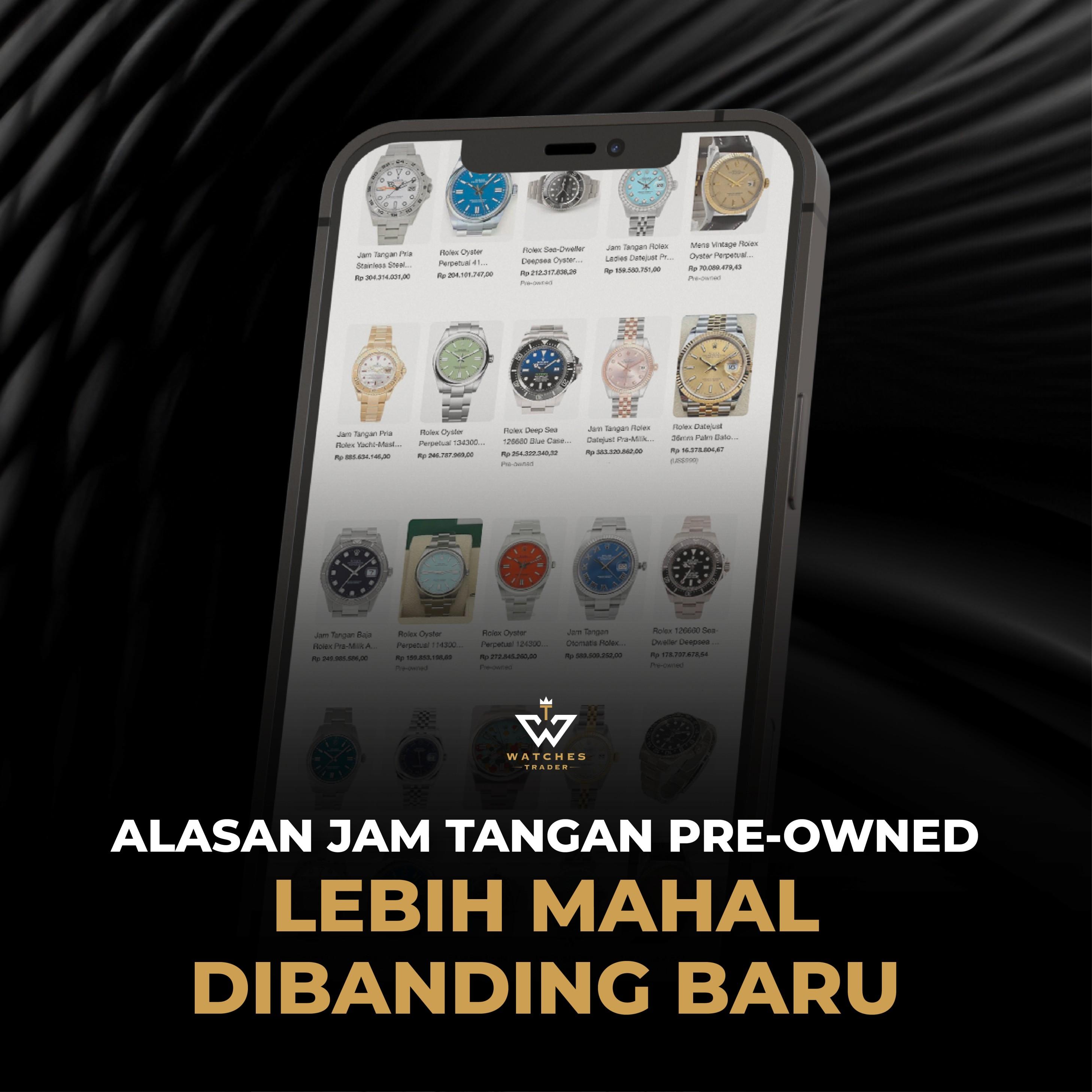 Alasan Jam Tangan Pre-Owned Lebih Mahal Dibanding Baru
