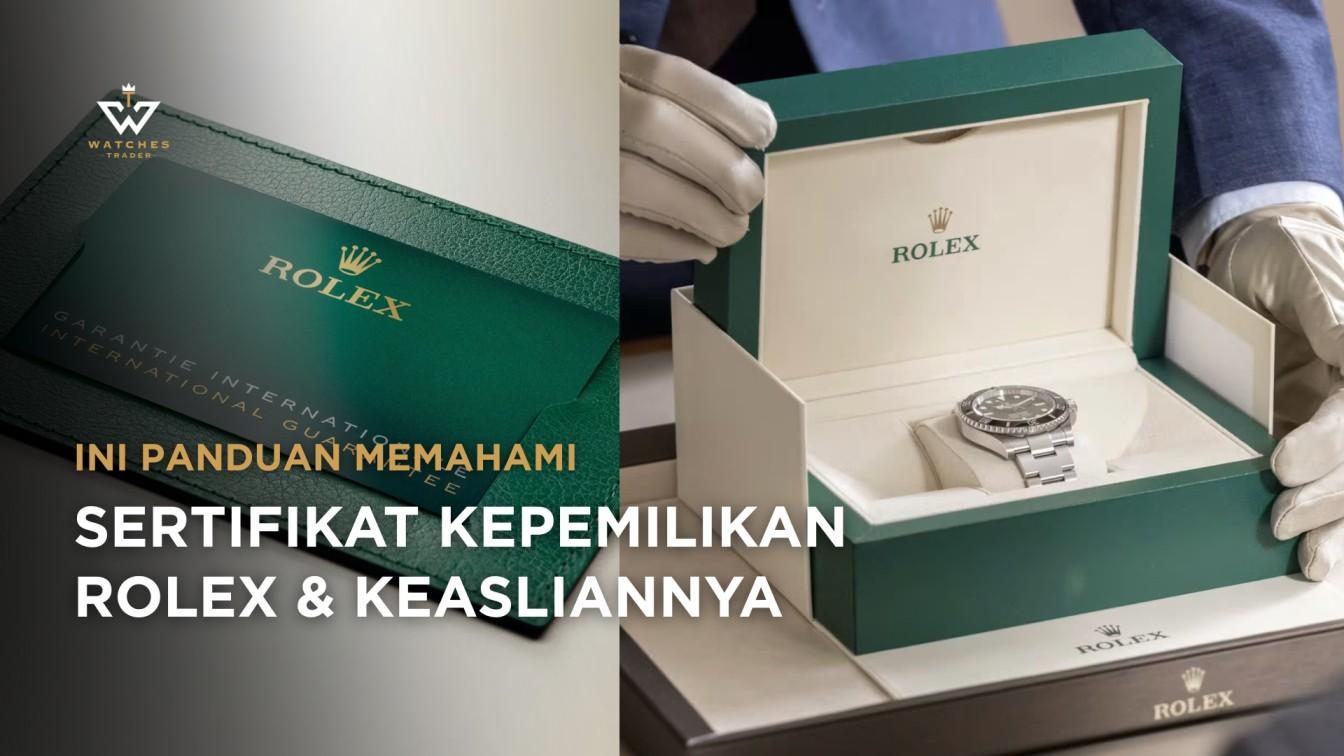 Panduan Memahami Sertifikat Kepemilikan Rolex & Keasliannya