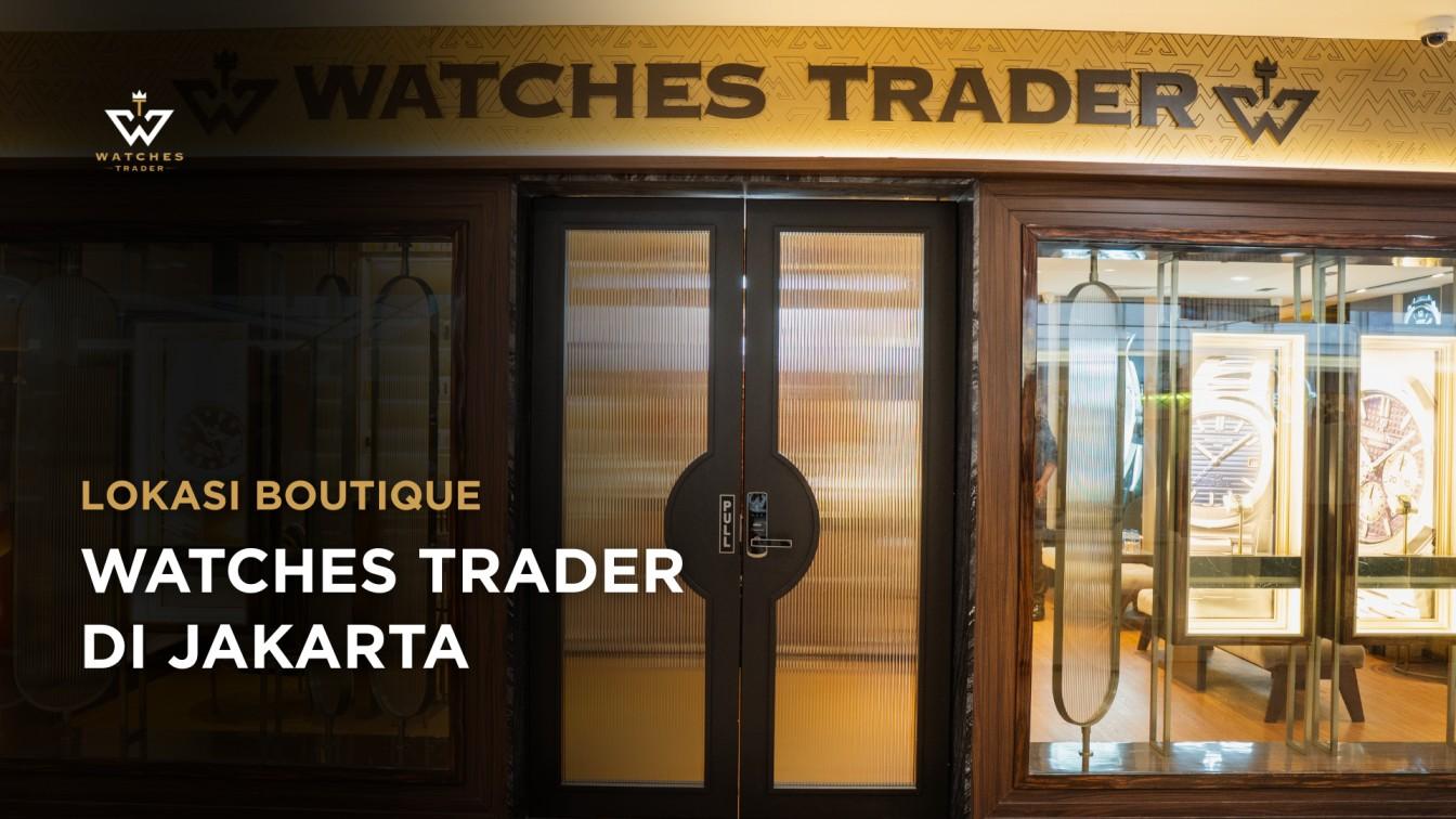 Lokasi Toko Jam Tangan Luxury Watches Trader di Jakarta