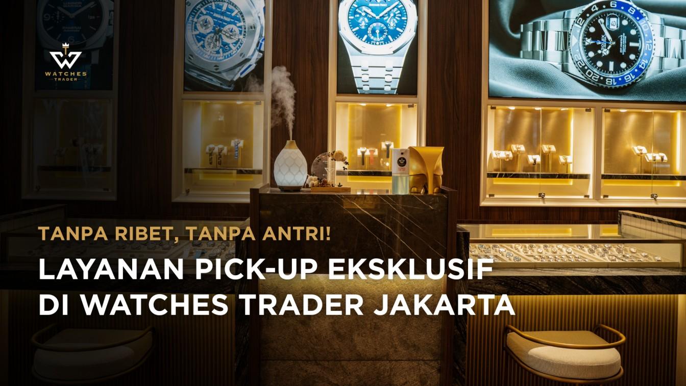 Watches Trader ASTHA District 8 dengan Layanan Pick-Up Eksklusif