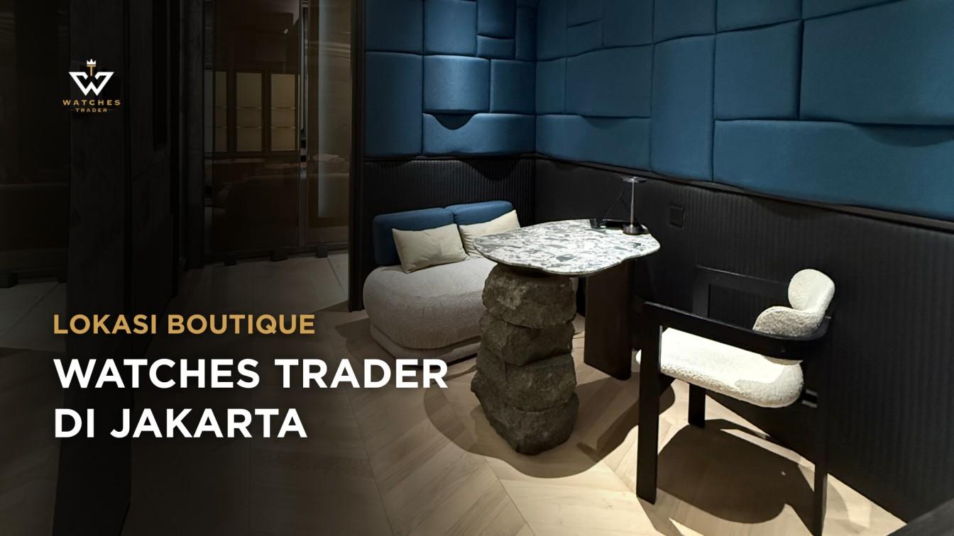 Lokasi Toko Jam Tangan Luxury Watches Trader di Jakarta