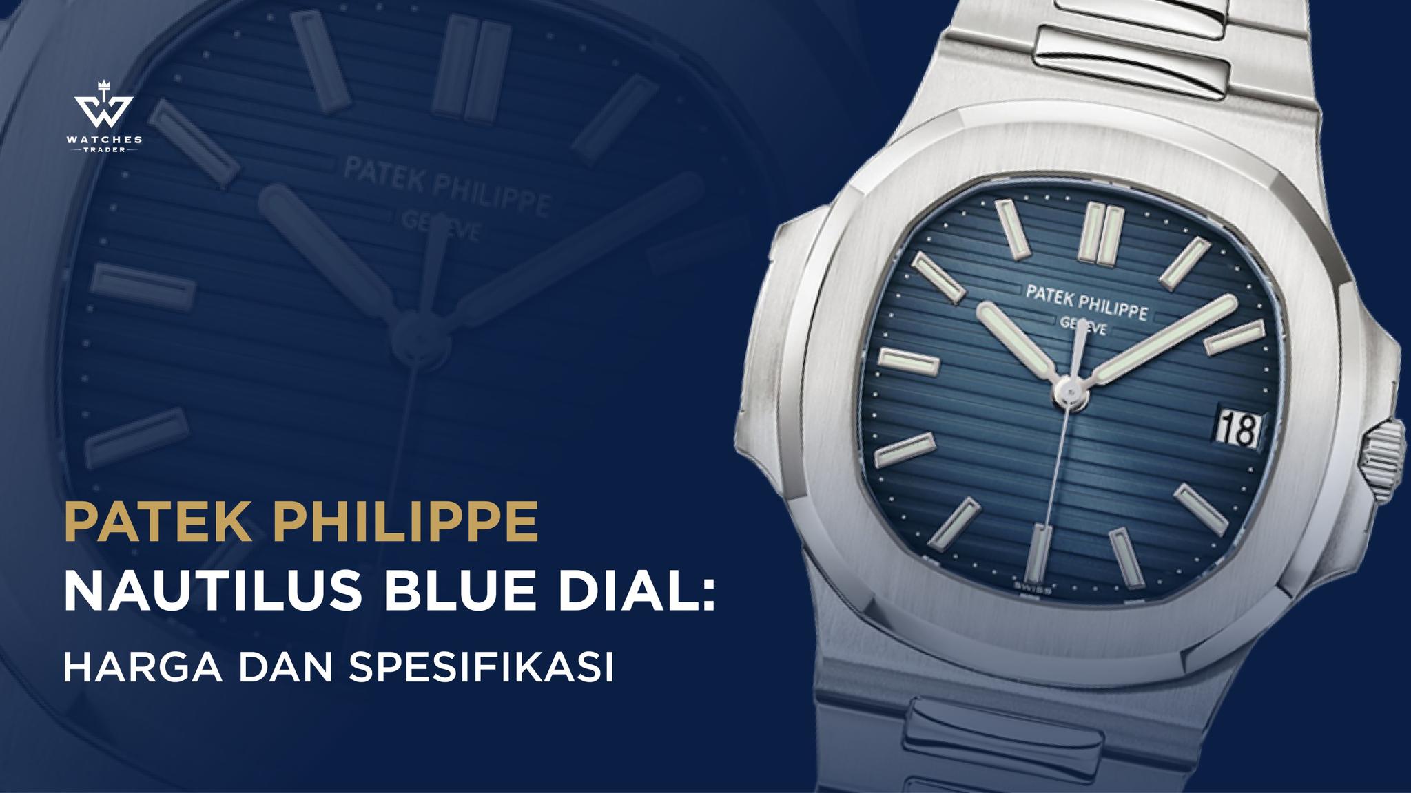 Patek Philippe Nautilus Blue Dial: Harga dan Spesifikasi