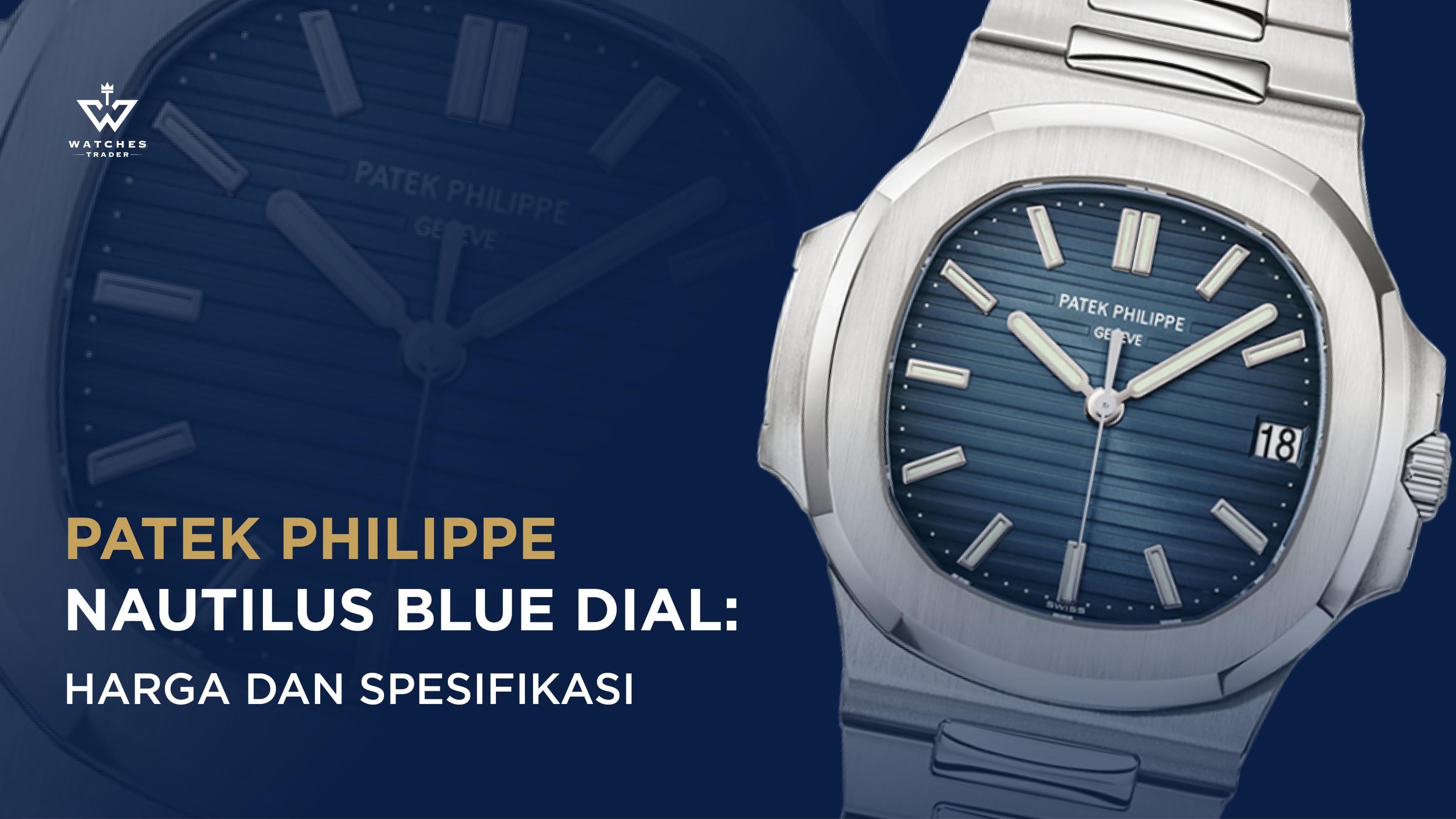 Patek Philippe Nautilus Blue Dial: Harga dan Spesifikasi