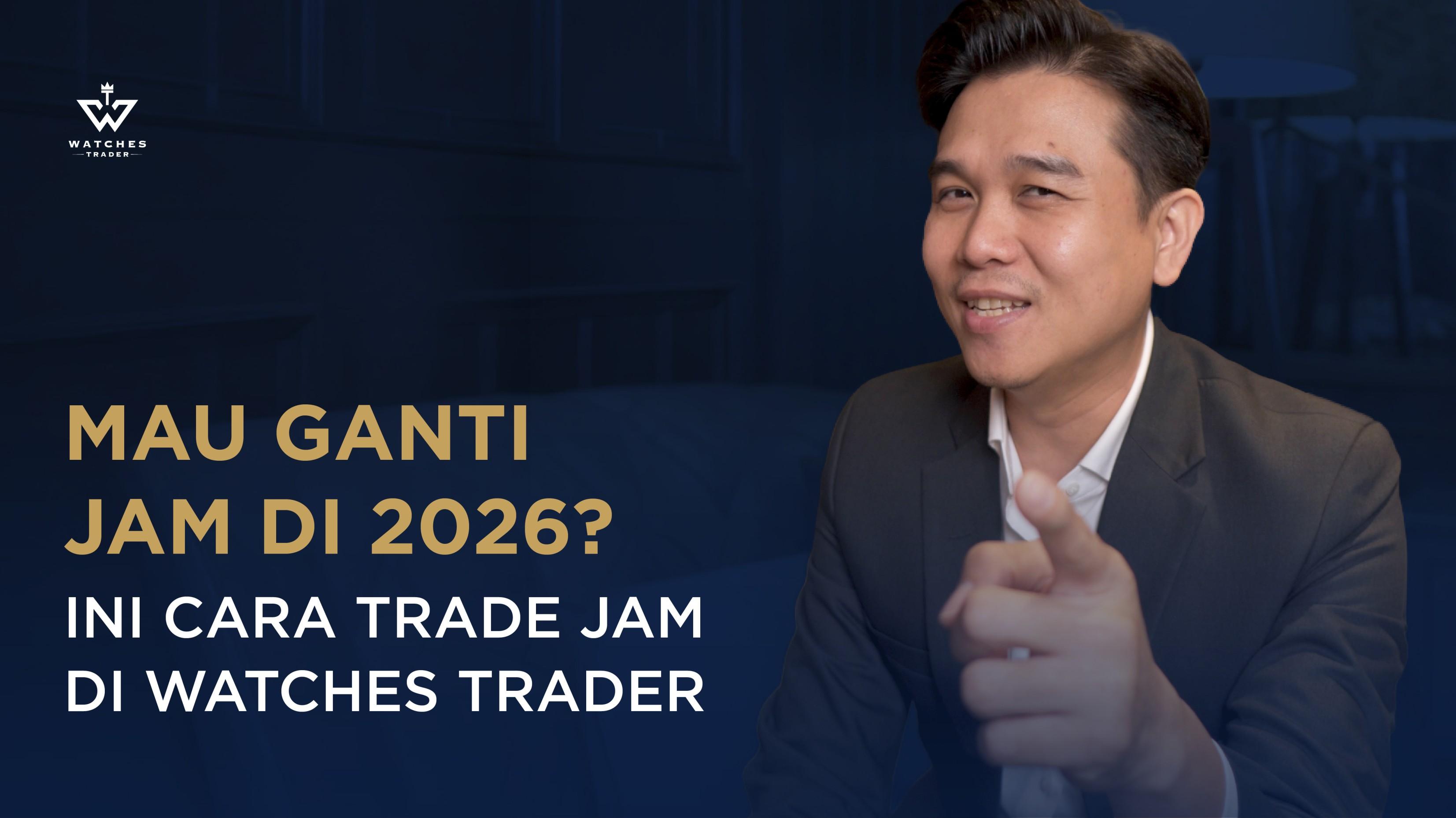 Mau Ganti Jam di 2026? Ini Cara Trade Jam di Watches Trader