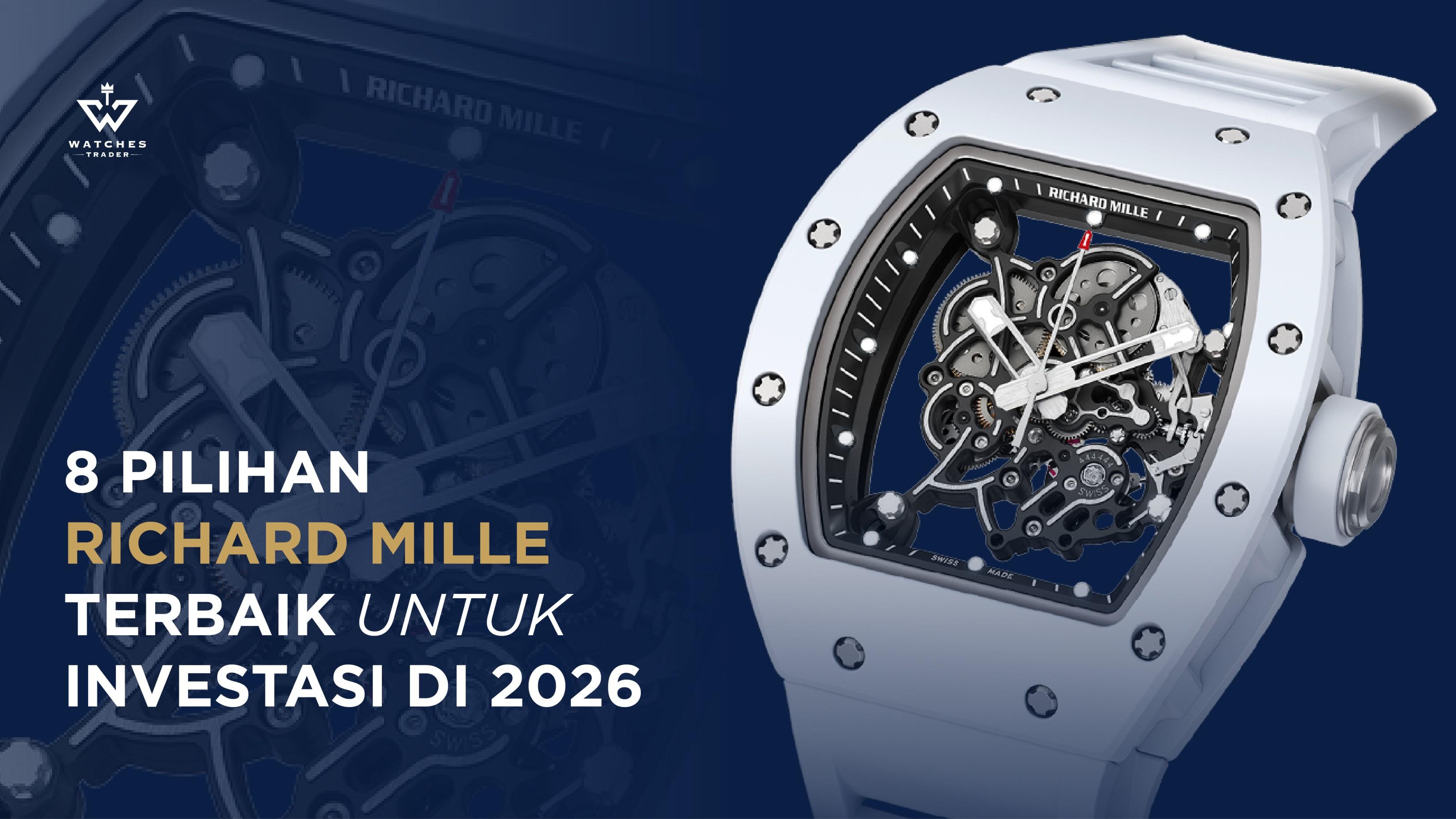 8 Pilihan Richard Mille Terbaik untuk Investasi di 2026