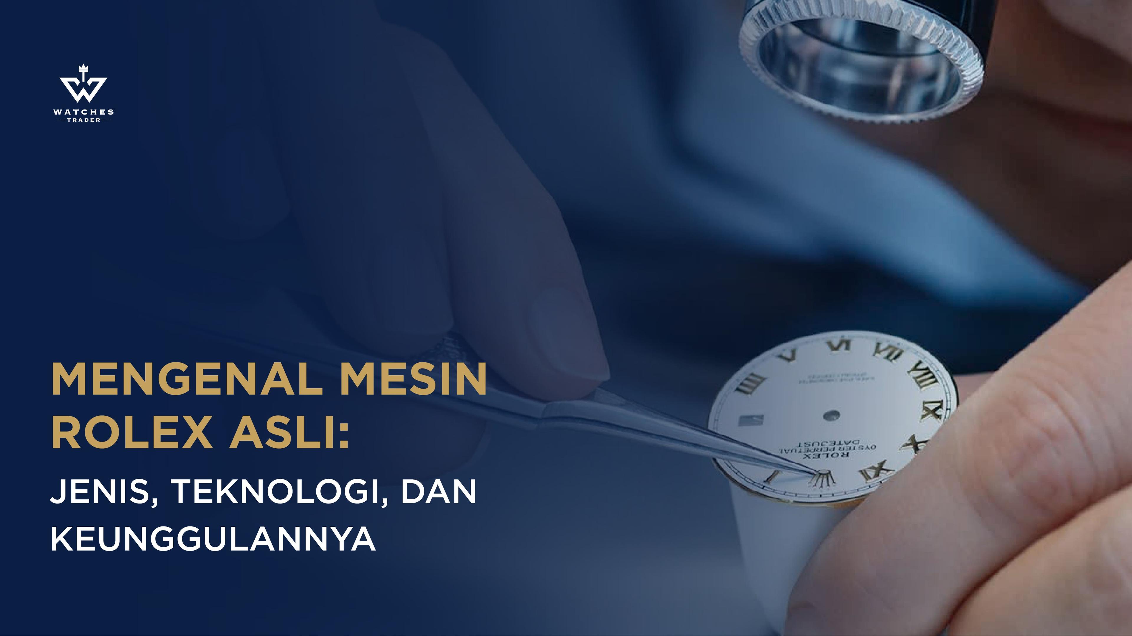 Mengenal Mesin Rolex Asli: Jenis, Teknologi, Keunggulannya