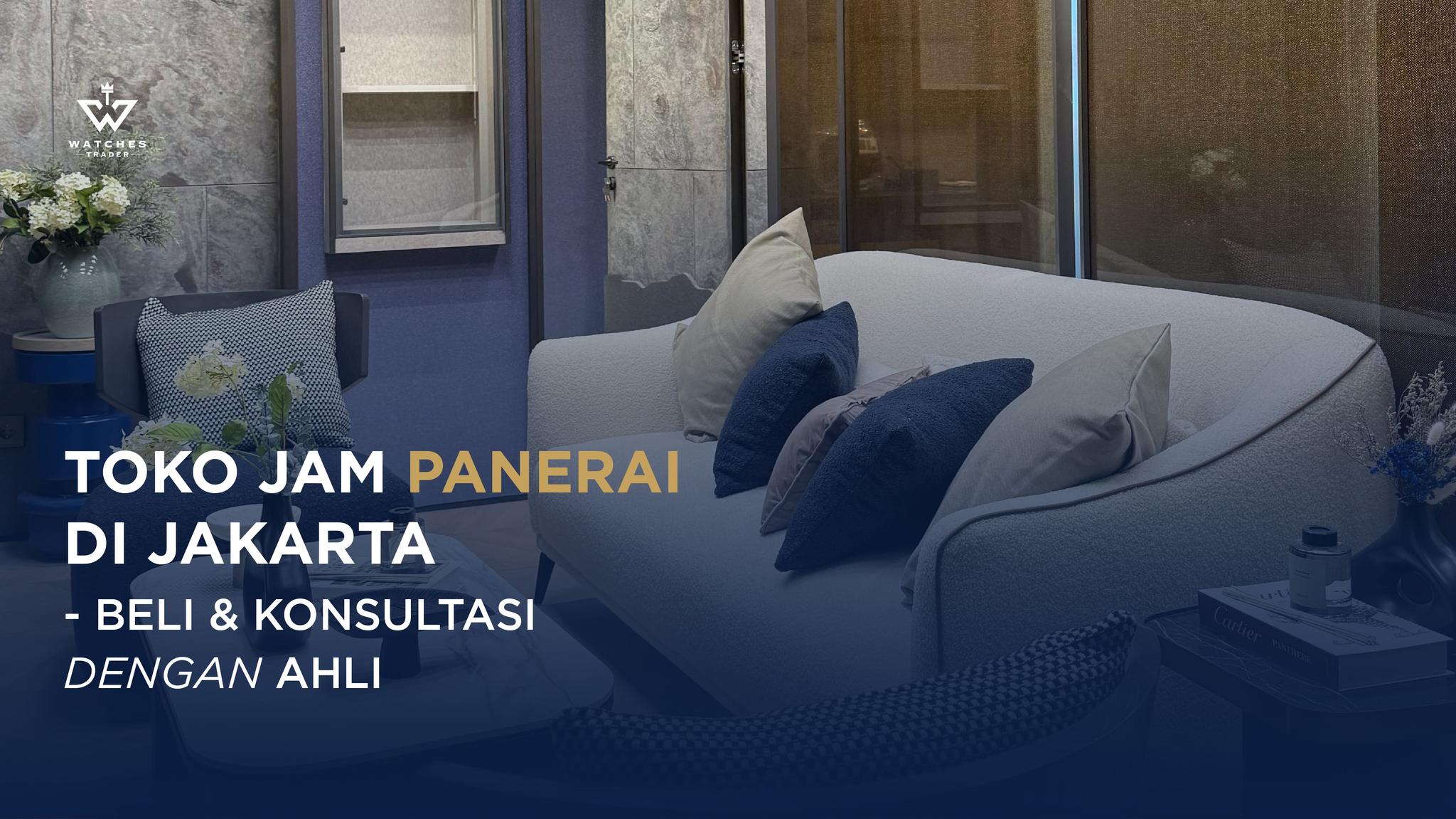 Toko Jam Panerai di Jakarta - Beli & Konsultasi dengan Ahli